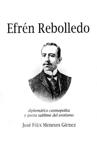 Efrén Rebolledo, diplomático cosmopolita y poeta sublime del erotismo
